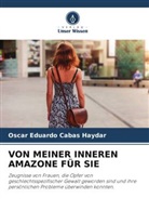 Oscar Eduardo Cabas Haydar - VON MEINER INNEREN AMAZONE FÜR SIE