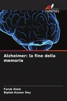 Faruk Alam, Biplab Kumar Dey - Alzheimer: la fine della memoria