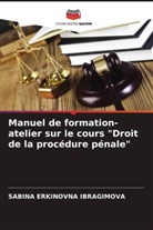 Sabina Erkinovna Ibragimova - Manuel de formation-atelier sur le cours "Droit de la procédure pénale"