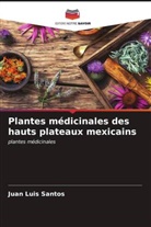 Juan Luis Santos - Plantes médicinales des hauts plateaux mexicains