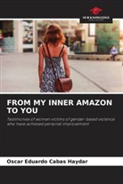 Oscar Eduardo Cabas Haydar - FROM MY INNER AMAZON TO YOU