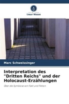 Marc Schweissinger - Interpretation des "Dritten Reichs" und der Holocaust-Erzählungen