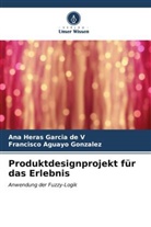 Francisco Aguayo González, Ana Heras Garcia de V - Produktdesignprojekt für das Erlebnis