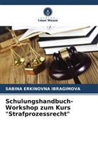 Sabina Erkinovna Ibragimova - Schulungshandbuch-Workshop zum Kurs "Strafprozessrecht"