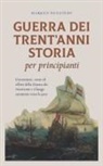 Markus Neustedt - Guerra dei Trent'anni Storia per principianti Circostanze, corso ed effetti della Guerra dei Trent'anni e il lungo cammino verso la pace