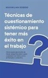 Maximilian Seeberg - Técnicas de cuestionamiento sistémico para tener más éxito en el trabajo Cómo aprender el arte de hacer preguntas paso a paso y aplicarlo con éxito como entrenador o directivo