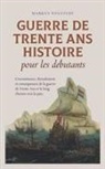 Markus Neustedt - Guerre de Trente Ans Histoire pour les débutants Circonstances, déroulement et conséquences de la guerre de Trente Ans et le long chemin vers la paix