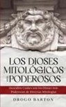 Drogo Barton - Los Dioses Mitológicos más Poderosos