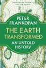 Peter Frankopan - The Earth Transformed