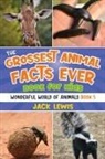 Jack Lewis - The Grossest Animal Facts Ever Book for Kids