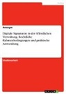 Anonym, Anonymous - Digitale Signaturen in der öffentlichen Verwaltung. Rechtliche Rahmenbedingungen und praktische Anwendung