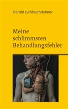 Herold Zu Moschdehner - Meine schlimmsten Behandlungsfehler