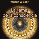 Zensho W. Kopp - La llama de la consciencia