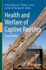 Phillip C. Arena, Gordon M. Burghardt, Phillip C Arena, Gordon M Burghardt, Clifford Warwick - Health and Welfare of Captive Reptiles