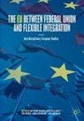 Per Ekman, Antonina Bakardjieva Engelbrekt, Anna Michalski, Anna Michalski et al, Lars Oxelheim - The EU between Federal Union and Flexible Integration
