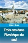 Albert Gras - Trois ans dans l'Amérique du sud