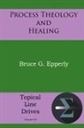 Bruce G Epperly - Process Theology and Healing