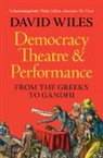 David Wiles, David (University of Exeter) Wiles, Wiles David - Democracy, Theatre and Performance