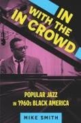 Mike Smith - In With the in Crowd Popular Jazz in 1960s Black America