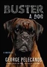 George Pelecanos - Buster: A Dog