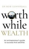 Bob Gomersall, Dr. Bob Gomersall - Worthwhile Wealth