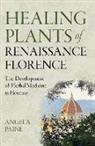 Angela Paine, Paine Angela - Healing Plants of Renaissance Florence
