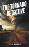 Sarah Michaels - The Tornado Detective