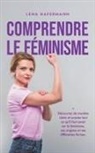 Lena Hafermann - Comprendre le féminisme Découvrez de manière claire et concise tout ce qu'il faut savoir sur le féminisme, ses origines et ses différentes formes