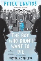 Peter Lantos, Lantos Peter, Victoria Stebleva - The Boy Who Didn't Want to Die: A Graphic Memoir