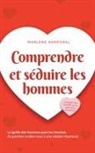 Marlene Korporal - Comprendre et séduire les hommes Le guide des hommes pour les femmes Du premier rendez-vous à une relation heureuse - y compris des conseils sur le sexe et les rencontres