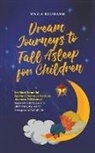 Maria Neumann - Dream Journeys to Fall Asleep for Children the Most Beautiful Bedtime Stories as Fantasy Journeys Fall Asleep Relaxed and Secure to Start the Day Full of Energy and Full of Life