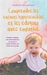 Mareike Waldecker - Comprendre les enfants hypersensibles et les éduquer avec empathie Comment accompagner votre enfant émotif dans son parcours, le soutenir et l'élever avec bonheur sans le gronder