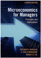 Dwight R. Lee, Lee Dwight R., Richard B. Mckenzie, Richard B. (University of California Mckenzie, McKenzie Richard B., D. Eric Schansberg - Microeconomics for Managers -4th Edition-