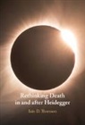 Iain D. Thomson, Iain D. (University of New Mexico) Thomson, Thomson Iain D. - Rethinking Death in and After Heidegger