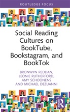 Michael Dezuanni, Dezuanni Michael, Bronwyn Reddan, Bronwyn Rutherford Reddan, Leonie Rutherford, Rutherford Leonie... - Social Reading Cultures on Booktube, Bookstagram, and Booktok