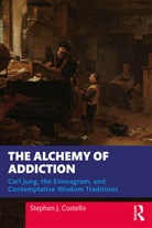 Stephen J. Costello, Costello Stephen J. - Alchemy of Addiction