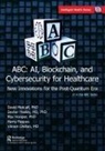 David (EDT)/ Hadley Metcalf, Vikram Dhillon, Dhillon Vikram, Dexter Hadley, Max Hooper, Hooper Max... - ABC - Ai, Blockchain, and Cybersecurity for Healthcare