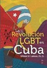 Wilfred W. Labiosa - La Revolución LGBT en Cuba (The LGBT Cuban Revolution)