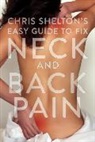 Chris Shelton, Shelton Chris - Chris Shelton’s Easy Guide to Fixing Neck and Back Pain