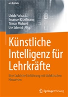 Ulrich Furbach, Emanuel Kitzelmann, Tilman Michaeli, Tilmann Michaeli, Tilman Michaeli u a, Tilmann Michaeli u a... - Künstliche Intelligenz für Lehrkräfte