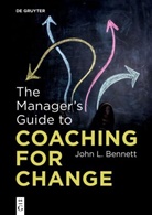 John L Bennett, John L. Bennett - The Manager's Guide to Coaching for Change