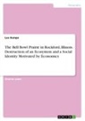 Leo Kempe - The Bell Bowl Prairie in Rockford, Illinois. Destruction of an Ecosystem and a Social Identity Motivated by Economics
