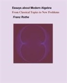 Franz Rothe - Essays about Modern Algebra