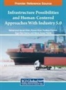 Mohammad Ayoub Khan, Rijwan Khan, Pushkar Praveen - Infrastructure Possibilities and Human-Centered Approaches With Industry 5.0