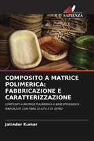 Jatinder Kumar - COMPOSITO A MATRICE POLIMERICA: FABBRICAZIONE E CARATTERIZZAZIONE