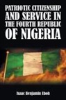 Isaac Benjamin Eboh - PATRIOTIC CITIZENSHIP AND SERVICE IN THE FOURTH REPUBLIC OF NIGERIA