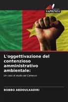 Bobbo Abdoulkadiri - L'oggettivazione del contenzioso amministrativo ambientale: