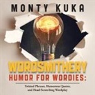 Monty Kuka - Wordsmithery - Humor for Wordies