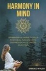Samuel Walsh - Harmony in Mind 50 Mindfulness Tools for Healing Anxiety, Depression, Stress, and Pain