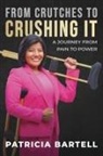 Patricia Bartell - From Crutches to Crushing it